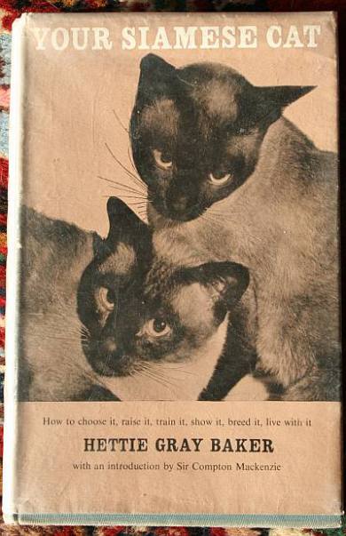 Your Siamese Cat, Choose it, Raise it, Train it, Show it, Breed it, Live with it by Hettie Gray Baker